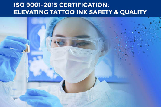 ISO 9001-2015 Certification: Elevating Tattoo Ink Safety & Quality